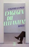 Dagmar Leupold - Dagegen die Elefanten!