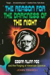 John Tresch - Reason for the Darkness of the Night  Edgar Allan Poe and the Forging of American Science