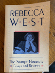 West, Rebecca - The Strange Necessity / Essays and Reviews