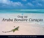 Jeanette van Ditzhuijzen - Oog op Aruba Bonaire Curaçao geschiedenis, cultuur en natuur van de ABC-eilanden