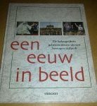 - Een eeuw in beeld. De belangrijkste gebeurtenissen uit een bewogen tijdperk - Een eeuw in beeld. De belangrijkste gebeurtenissen uit een bewogen tijdperk