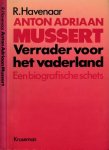 Havenaar, R - Anton Adriaan Mussert: Verrader voor het vaderland. Een biografische schets Havenaar, R - Anton Adriaan Mussert: Verrader voor het vaderland. Een biografische schets