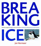 Jan Vermeer, Arno van Berge - Breaking Ice Brekend ijs, waggelende pinguïns en grommende ijsberen / Breaking Ice, waddling penguins and growling bears