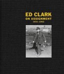  - Ed Clark – On Assignment 1931-1962