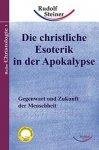 Steiner, Rudolf - Die christliche Esoterik in der Apokalypse. Gegenwart und Zukunft der Menschheit
