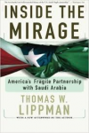 Lippman, Thomas W. - INSIDE THE MIRAGE - America's Fragile Partnersgip with Saudi Arabia