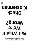 Chuck Klosterman - But What If We're Wrong?
