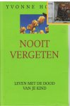 Hoebe, Yvonne - Leven met de dood van je kind / NOOIT VERGETEN
