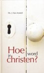 Amstel, Ds. J. van - Hoe word je christen?