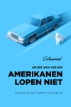 Arjen van Veelen - Amerikanen lopen niet Leven in het hart van de VS