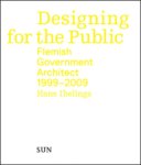 Hans Ibelings - Designing for the Public Flemish Goverment Architect 1999- 2009