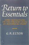 Geoffrey Rudolph Elton - Return to Essentials Some Reflections on the Present State of Historical Study