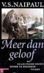 V.S. Naipaul - Meer dan geloof: Islamitische reizen onder de bekeerde volken