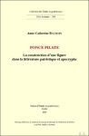 Anne-Catherine Baudoin - Ponce Pilate. La construction d?une figure dans la littérature patristique et apocryphe