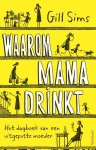 Gill Sims - Waarom mama drinkt