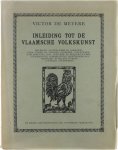 De Meyere V. - Inleiding tot de Vlaamsche Volkskunst: Meubelen, Plateelwerk en porselein, ijzer-koper- en tinwerk, glaswerk, vlechtwerk, schilderkunst, snij-, boetseer-en beeldhouwwerk, volksprenten, godsdienstige huisversieringen, knipwerk, huiselijke we