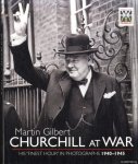 Gilbert, Martin - Churchill at War: His "Finest Hour" in Photographs 1940-1945