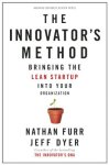 Nathan Furr, Jeff Dyer - Innovator's Method: Bringing the Lean Startup into Your Organization