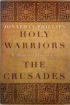 Jonathan P. Phillips - Holy Warriors A Modern History of the Crusades