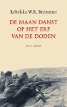 Rebekka W.R. Bremmer - De maan danst op het erf van de doden