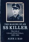 Kay, Alex J. - The Making of an SS Killer. The Life of  Obersturmbannführer / Colonel Alfred Filbert 1905-1990.