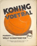 Schootemeyer, Willy: - Koning voetbal. Marsch