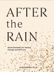 Alexandra Elle 202742 - After the Rain Gentle Reminders for Healing, Courage, and Self-Love