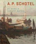 SCHOTEL -  Denninger-Schreuder, Carole: - A.P. Schotel [1890-1958]. De wereld van het water.