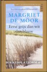Moor, Margriet de - Eerst grijs dan wit dan blauw