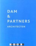 Cees Dam, Diederik Dam, Angelika Bisseling, Mathieu van Ek, Haakon Brouwer, Maurice van den Berg - Dam &amp; Partners Architecten Projects 2001 -2011