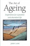 Lane, Johnny - Art of Ageing Inspiration for a Positive and Abundant Life