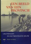 Meurs, Martin van - Een beeld van een provincie. Groningen in de twintigste eeuw