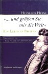 Heine, Heinrich - "und grüßen Sie mir die Welt". Ein Leben in briefen