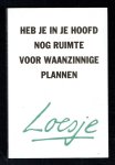 Loesje - Heb je in je hoofd nog ruimte voor waanzinnige plannen
