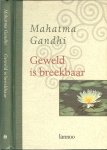 Gandhi, Mahatma  .. Vertaald en bewerkt door Gaby Van den Berghe - Geweld is breekbaar - Kerngedachten van Gandhi