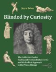 Zelen, Joyce: - Blinded by Curiosity. The Collector-Dealer Hadriaan Beverland (1650-1716) and his Radical Approach to the Printed Image.