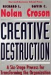 David C. Croson & Richard L. Nolan - Creative Destruction / A Six-stage Process for Transforming the Organization