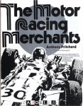 Anthony Pritchard - The Motor Racing Merchants. A Review of Drivers, Circuits, Stars and Cars from 1922 to date
