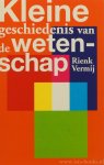 VERMIJ, R. - Kleine geschiedenis van de wetenschap.