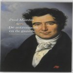 Murdin, Paul - De astronoom en de gazelle. een historische roman gebasseerd op de avonturen van de sterrenkundige François Arago Murdin, Paul - De astronoom en de gazelle. een historische roman gebasseerd op de avonturen van de sterrenkundige François Arago