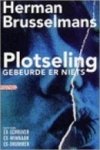 Brusselmans, Herman - Plotseling gebeurde er niets /Bevat : Ex-schrijver, Ex-minnaar, Ex-drummer
