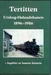 BORGERSEN, Erik - Tertitten - Urskog-Holandsbanen 1896-1986. BORGERSEN, Erik - Tertitten - Urskog-Holandsbanen 1896-1986.