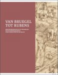 Stefaan Hautekeete, avec la collaboration de Stijn Alsteens, Virginie D'haene, Sarah Van Ooteghem et al. - VAN BRUEGEL TOT RUBENS MEESTERTEKENINGEN uit de verzameling van de Koninklijke Musea voor Schone Kunsten van Belgi