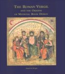 WRIGHT,  David H. - The Roman Vergil and the Origins of Medieval Book Design