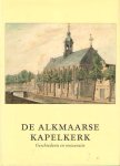 Noordegraaf, Leo & Carla Rogge (red.) - De Alkmaarse Kapelkerk. Geschiedenis en restauratie