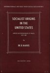 HARRIS, DAVID. - SOCIALIST ORIGINS IN THE UNITED STATES.