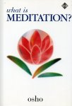 Osho (Bhagwan Shree Rajneesh) - What Is Meditation? Osho (Bhagwan Shree Rajneesh) - What Is Meditation?