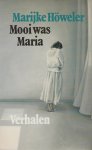 Höweler, Marijke - Mooi was Maria. Verhalen