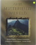 Jennifer Westwood Gerard Grasman - Onze mysterieuze wereld : heilige plaatsen, verloren continenten, symbolische landschappen, antieke steden