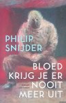 Snijder, Philip - Bloed krijg je er nooit meer uit